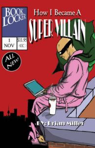How I Became A Super Villain: A Portrait of a Uniquely Modern Character: Book by Brian Miller How I Became A Super Villain: A Portrait of a Uniquely Modern Character: Book by Brian Miller