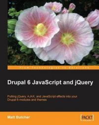 Drupal 6 JavaScript and JQuery: Book by Matt Butcher