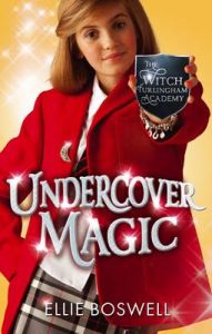 Undercover Magic: The Witch of Turlingham Academy (Book 2): Book by Ellie Boswell
