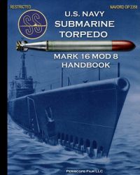 U.S. Navy Submarine Torpedo Mark 16 Mod 8 Handbook: Book by United States Navy U.S. Navy Submarine Torpedo Mark 16 Mod 8 Handbook: Book by United States Navy
