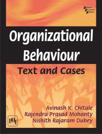 ORGANIZATIONAL BEHAVIOUR: Text and Cases: Book by CHITALE A. K. |MOHANTY R. P.|DUBEY N. R. ORGANIZATIONAL BEHAVIOUR: Text and Cases: Book by CHITALE A. K. |MOHANTY R. P.|DUBEY N. R.