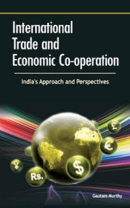 International Trade and Economic Co-operation: Book by Gautam Murthy International Trade and Economic Co-operation: Book by Gautam Murthy
