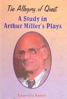 The Allegory of Quest: A Study In Arthur Miller's Plays: Book by Satyendra Kumar The Allegory of Quest: A Study In Arthur Miller's Plays: Book by Satyendra Kumar