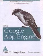 Using Google App Engine 1st Edition: Book by Charles Severance