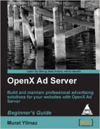 OpenX Ad Server: Beginner's Guide: Book by Murat Yilmaz OpenX Ad Server: Beginner's Guide: Book by Murat Yilmaz