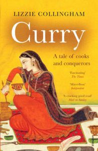 Curry: A Tale of Cooks and Conquerors: Book by Lizzie Collingham Curry: A Tale of Cooks and Conquerors: Book by Lizzie Collingham