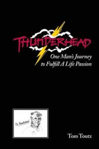 Thunderhead: One Man's Journey to Fulfill a Life Passion: Book by Tom Toutz
