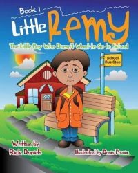 Little Remy: The Little Boy Who Doesn't Want to Go to School: Book by Rick Daniels, RN, RN