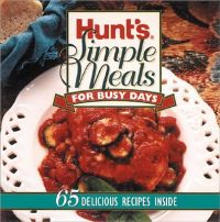 Hunts Simple Meals for Busy Days: Book by Better Homes and Gardens Hunts Simple Meals for Busy Days: Book by Better Homes and Gardens