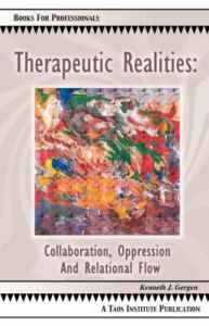 Therapeutic Realities: Collaboration, Oppression and Relational Flow: Book by Kenneth, J Gergen