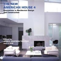 The New American House: Innovations in Residential Design and Construction: v.4 The New American House: Innovations in Residential Design and Construction: v.4