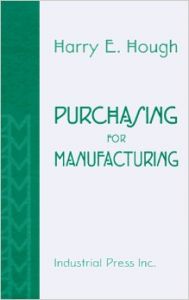 PURCHASING FOR MANUFACTIURING (English) 1st Edition (Hardcover): Book by Harry E. Hough PURCHASING FOR MANUFACTIURING (English) 1st Edition (Hardcover): Book by Harry E. Hough