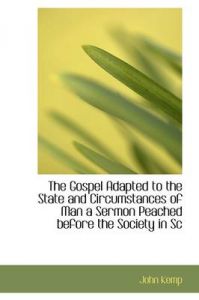 The Gospel Adapted to the State and Circumstances of Man a Sermon Peached Before the Society in SC: Book by John Kemp (Nokia Corporation, Finland)