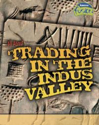 All About Trading in the Indus Valley: Book by Brenda Williams All About Trading in the Indus Valley: Book by Brenda Williams