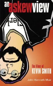 An Askew View: The Films of Kevin Smith: Book by John Kenneth Muir