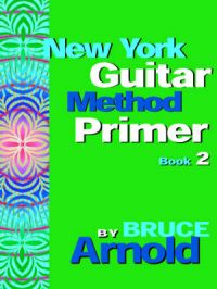 New York Guitar Method Primer: Bk. 2: Book by Bruce Arnold