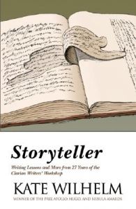 Storyteller: Writing Lessons and More from 27 Years of the Clarion Writers' Workshop: Book by Kate Wilhelm Storyteller: Writing Lessons and More from 27 Years of the Clarion Writers' Workshop: Book by Kate Wilhelm