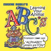 Learning Your Animal ABC's with Professor Hoot: Book by Eugene Ruble Learning Your Animal ABC's with Professor Hoot: Book by Eugene Ruble