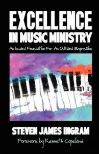 Excellence in Music Ministry: Book by Steven James Ingram