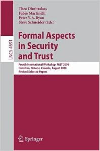 Formal Aspects in Security and Trust: Fourth International Workshop  FAST 2006  Hamilton  Ontario  Canda  August 26-27  2006  Revised Selected Papers (Lecture ... Computer Science / Security and Cryptology) (English) (Paperback): Book by Theo Dimitrakos