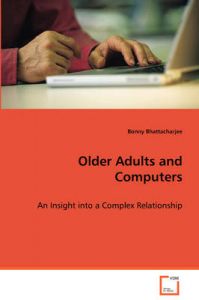 Older Adults and Computers: Book by Bonny Bhattacharjee Older Adults and Computers: Book by Bonny Bhattacharjee