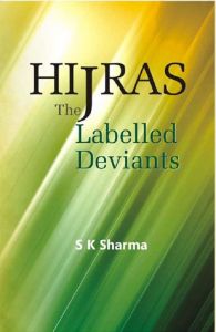 Hijras: The Labelled Deviants: Book by S. K. Sharma Hijras: The Labelled Deviants: Book by S. K. Sharma