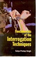 Fundamentals of The Interrogation Techniques: Book by Satya Pratap Singh Fundamentals of The Interrogation Techniques: Book by Satya Pratap Singh
