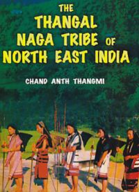 The thangal naga tribe of north east india (English): Book by Chand Anth Thangmi