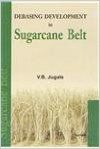 Debasing Development in Sugarcane Belt: Book by V.B. Jugale
