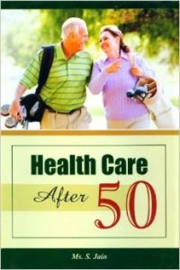 Health Care After 50 (English): Book by Ms S. Jain Health Care After 50 (English): Book by Ms S. Jain
