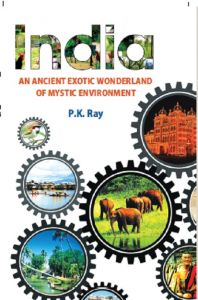 India An Ancient Exotic Wonderland of Mystic Environment: Book by P.K. Ray