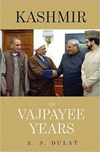 Kashmir The Vajpayee Years: Book by A S Dulat , Aditya Sinha Kashmir The Vajpayee Years: Book by A S Dulat , Aditya Sinha