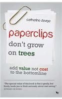 Paperclips Don't Grow on Trees: Add Value Not Cost to the Bottomline: Book by Catherine DeVrye