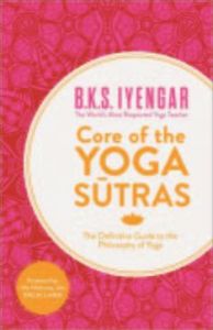 Core of the Yoga Sutras: The Definitive Guide to the Philosophy of Yoga Core of the Yoga Sutras: The Definitive Guide to the Philosophy of Yoga