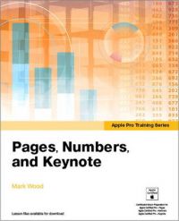 Apple Pro Training Series: Pages, Numbers, and Keynote: Book by Mark Wood Apple Pro Training Series: Pages, Numbers, and Keynote: Book by Mark Wood