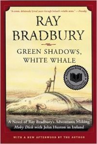 Green Shadows, White Whale: A Novel of Ray Bradbury's Adventures Making Moby Dick with John Huston in Ireland: Book by Ray Bradbury