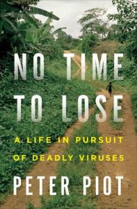 No Time to Lose: A Life in Pursuit of Deadly Viruses: Book by Peter Piot