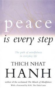 Peace Is Every Step: Book by Thich Nhat Hanh Peace Is Every Step: Book by Thich Nhat Hanh