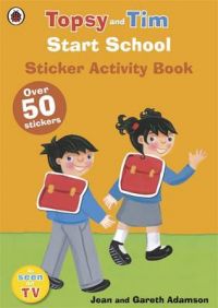 Start School: A Ladybird Topsy and Tim Sticker Activity Book Start School: A Ladybird Topsy and Tim Sticker Activity Book