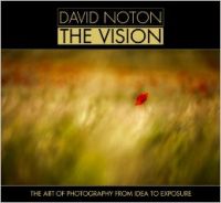 David Noton: The Vision: The Art of Photography from Idea to Exposure: Book by David Noton David Noton: The Vision: The Art of Photography from Idea to Exposure: Book by David Noton