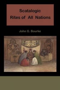 Scatalogic Rites of All Nations: Book by John C Bourke