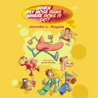 When My Nose Runs, Where Does It Go?: Book by Jennifer L. Rogala When My Nose Runs, Where Does It Go?: Book by Jennifer L. Rogala