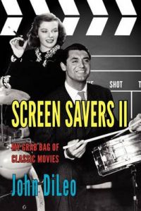 Screen Savers II: My Grab Bag of Classic Movies: Book by John DiLeo