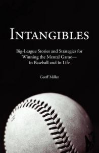Intangibles: Big-League Stories and Strategies for Winning the Mental Game-In Baseball and in Life: Book by Geoff Miller