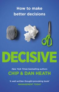 Decisive (Paperback): Book by Chip Heath, Dan Heath Decisive (Paperback): Book by Chip Heath, Dan Heath