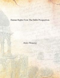 Human Rights From The Dalits Prospectives: Book by Henry Thiagraj Human Rights From The Dalits Prospectives: Book by Henry Thiagraj