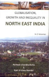Globalisation, Growth And Inequality In North East India (2 Vols.): Book by Paritosh Chandra Dutta & Ram Krishna Mandal