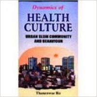 Dynamics of Health Culture: Urban Slum Community and Behaviour (English) 1st ed Edition (Paperback): Book by Thaneswar Bir