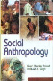 Social Anthropology, 284 pp, 2012 (English): Book by H. K. Singh G. S. Prasad Social Anthropology, 284 pp, 2012 (English): Book by H. K. Singh G. S. Prasad