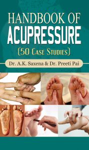 Handbook of Acupressure: Book by Dr. A.K. Saxena & Dr. Preeti Pai Handbook of Acupressure: Book by Dr. A.K. Saxena & Dr. Preeti Pai